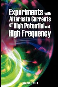 Produktbild: Experiments with Alternate Currents of High Potential and High Frequency