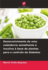 Produktbild: Desenvolvimento de uma subst&acirc;ncia semelhante &agrave; insulina &agrave; base de plantas para o controlo da diabetes