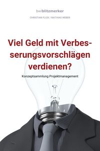 Produktbild: BwlBlitzmerker: Viel Geld mit Verbesserungsvorschl&auml;gen verdienen? Konzeptsammlung Projektmanagement