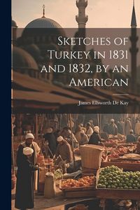 Produktbild: Sketches of Turkey in 1831 and 1832, by an American