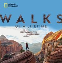 Produktbild: National Geographic: Walks of a lifetime - Die 100 spektakul&auml;rsten Wanderungen weltweit.