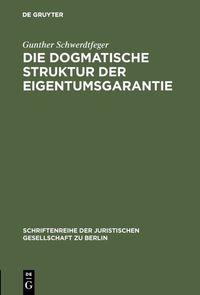 Produktbild: Die dogmatische Struktur der Eigentumsgarantie