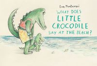 Produktbild: What Does Little Crocodile Say At the Beach?