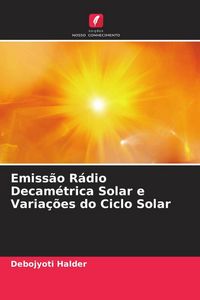Produktbild: Emiss&atilde;o R&aacute;dio Decam&eacute;trica Solar e Varia&ccedil;&otilde;es do Ciclo Solar
