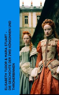 Bild vom Artikel Elisabeth Tudor & Maria Stuart - Die Geschichte der zwei Königinnen und Thronerbinnen vom Autor Gertrude Aretz