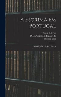 Produktbild: A Esgrima Em Portugal: Subsidios Para A Sua Historia