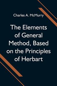 Produktbild: The Elements of General Method, Based on the Principles of Herbart