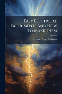 Produktbild: Easy Electrical Experiments And How To Make Them