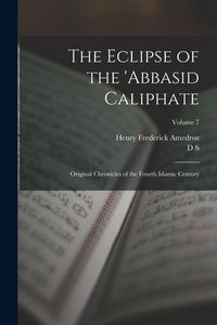 Produktbild: The Eclipse of the 'Abbasid Caliphate; Original Chronicles of the Fourth Islamic Century; Volume 7