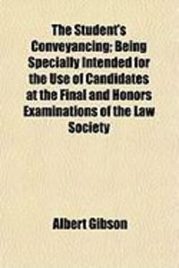 Produktbild: The Student's Conveyancing; Being Specially Intended for the Use of Candidates at the Final and Honors Examinations of the Law Society
