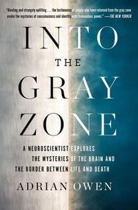 Bild vom Artikel Into the Gray Zone: A Neuroscientist Explores the Mysteries of the Brain and the Border Between Life and Death vom Autor Adrian Owen