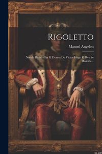 Produktbild: Rigoletto: Novela Basada En El Drama De Victor Hugo El Rey Se Divierte...