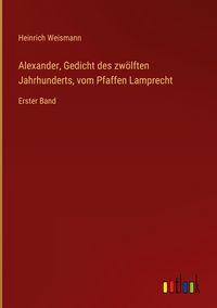 Produktbild: Alexander, Gedicht des zw&ouml;lften Jahrhunderts, vom Pfaffen Lamprecht