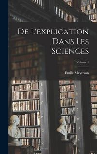 Produktbild: De L'explication Dans Les Sciences; Volume 1