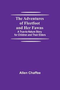 Produktbild: The Adventures of Fleetfoot and Her Fawns; A True-to-Nature Story for Children and Their Elders