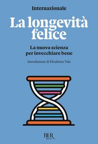 Produktbild: La longevit&agrave; felice. La nuova scienza per invecchiare bene