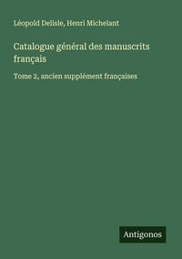Produktbild: Catalogue g&eacute;n&eacute;ral des manuscrits fran&ccedil;ais