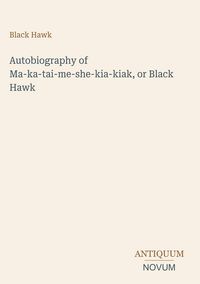 Produktbild: Autobiography of Ma-ka-tai-me-she-kia-kiak, or Black Hawk