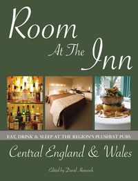 Produktbild: Room at the Inn: Central England & Wales: Eat, Sleep & Drink at the Region's Plushest Pubs