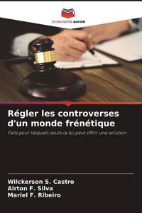 Produktbild: R&eacute;gler les controverses d'un monde fr&eacute;n&eacute;tique