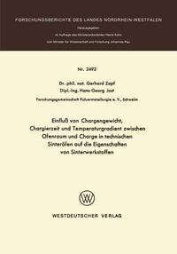 Produktbild: Einflu&szlig; von Chargengewicht, Chargierzeit und Temperaturgradient zwischen Ofenraum und Charge in technischen Sinter&ouml;fen auf die Eigenschaften von Sinterwerkstoffen