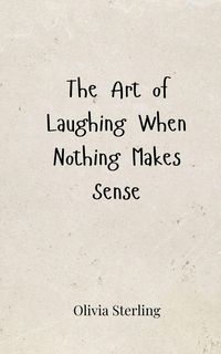 Produktbild: The Art of Laughing When Nothing Makes Sense