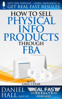 Produktbild: How to Sell Physical Info Products Through FBA (Real Fast Results, #92)