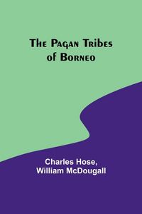 Produktbild: The Pagan Tribes of Borneo
