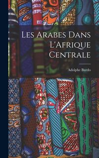 Produktbild: Les Arabes Dans L'Afrique Centrale