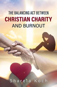 Produktbild: The Balancing Act Between Christian Charity And Burnout