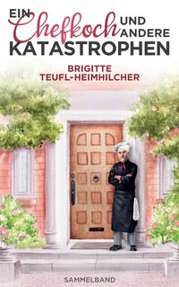 Bild vom Artikel Ein Chefkoch und andere Katastrophen vom Autor Brigitte Teufl-Heimhilcher