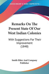 Produktbild: Remarks On The Present State Of Our West Indian Colonies