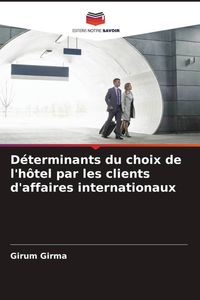 Produktbild: D&eacute;terminants du choix de l'h&ocirc;tel par les clients d'affaires internationaux