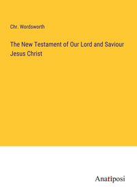 Produktbild: The New Testament of Our Lord and Saviour Jesus Christ