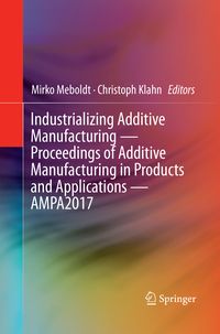 Produktbild: Industrializing Additive Manufacturing - Proceedings of Additive Manufacturing in Products and Applications - AMPA2017
