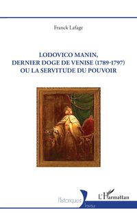 Produktbild: Lodovico Manin, dernier doge de Venise (1789-1797) ou la servitude du pouvoir