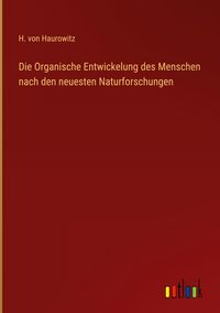 Produktbild: Die Organische Entwickelung des Menschen nach den neuesten Naturforschungen