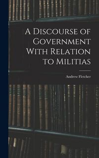 Produktbild: A Discourse of Government With Relation to Militias