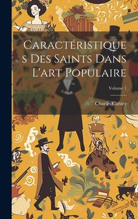Produktbild: Caract&eacute;ristiques Des Saints Dans L'art Populaire; Volume 1