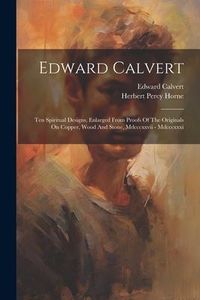 Produktbild: Edward Calvert: Ten Spiritual Designs, Enlarged From Proofs Of The Originals On Copper, Wood And Stone, Mdcccxxvii - Mdcccxxxi