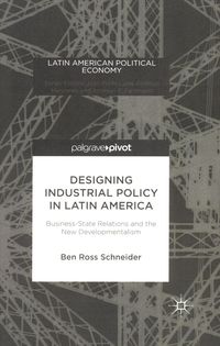 Produktbild: Designing Industrial Policy in Latin America: Business-State Relations and the New Developmentalism