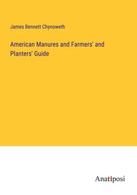 Produktbild: American Manures and Farmers' and Planters' Guide