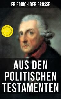 Produktbild: Friedrich der Gro&szlig;e: Aus den Politischen Testamenten