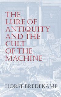 Produktbild: The Lure of Antiquity and the Cult of the Machine
