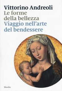 Produktbild: Le forme della bellezza. Viaggio nell'arte del bendessere