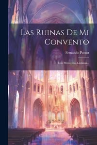 Produktbild: Las Ruinas De Mi Convento: Con Primorosas L&aacute;minas...