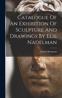 Produktbild: Catalogue Of An Exhibition Of Sculpture And Drawings By Elie Nadelman