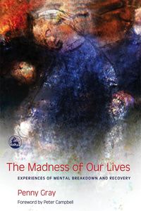 Bild vom Artikel The Madness of Our Lives: Experiences of Mental Breakdown and Recovery vom Autor Penny Gray