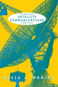 Produktbild: The Origins of Satellite Communications, 1945-1965