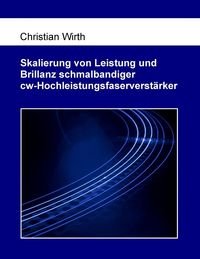 Produktbild: Skalierung von Leistung und Brillanz schmalbandiger cw-Hochleistungsfaserverst&auml;rker